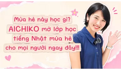 Khởi động mùa hè cùng lớp học tiếng Nhật miễn phí từ AICHIKO