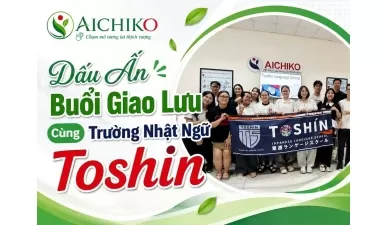 Dấu ấn buổi giao lưu cùng trường Nhật ngữ Toshin tại AICHIKO