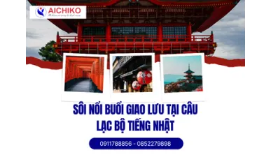 Sôi nổi buổi giao lưu tại câu lạc bộ tiếng Nhật