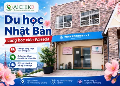 Du học Nhật Bản cùng Trung tâm đào tạo tiếng Nhật học viện Waseda