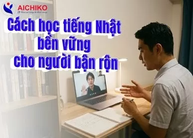 Cách học tiếng Nhật bền vững cho người bận rộn
