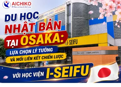 Du học Nhật Bản tại Osaka 2026 cùng Học viện I-Seifu